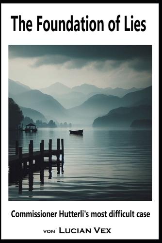 The foundation of lies: Commissioner Hutterli's most difficult case