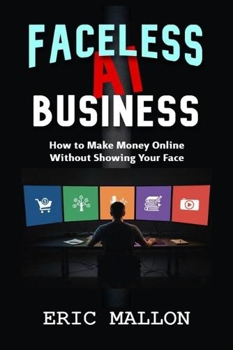 Faceless AI Business: How to Make Money Online Without Showing Your Face