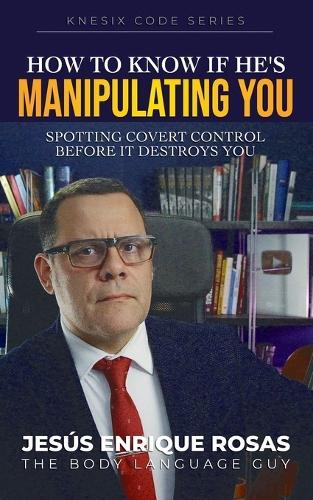 How to know if he's manipulating you: Spotting covert control before it destroys you