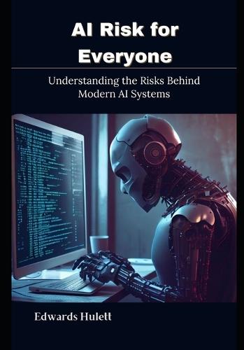 AI Risk for Everyone: Understanding the Risks Behind Modern AI Systems