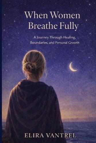 When Women Breathe Fully: A Journey through healing, boundaries, and personal growth