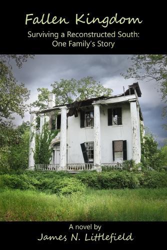 Fallen Kingdom: Surviving a Reconstructed South ... One Family's Story