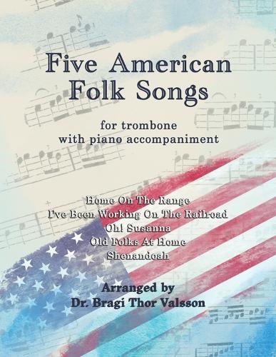 Five American Folk Songs for Trombone with Piano accompaniment