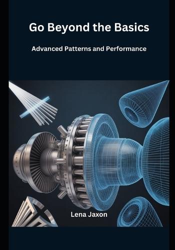 Go Beyond the Basics: Advanced Patterns and Performance