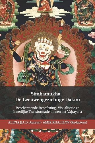 Simhamukha - De Leeuwengezichtige Ḍākinī: Beschermende Beoefening, Visualisatie en Innerlijke Transformatie binnen het Vajrayana