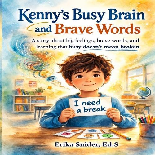 Kenny's Busy Brain and Brave Words: A story about big feelings, brave words and learning that busy doesn't mean broken.