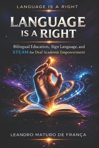Language Is a Right: Bilingual Education, Sign Language, and STEAM for Deaf Academic Empowerment