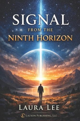 Signal from the Ninth Horizon: This book provides a practical framework for restoring clarity, unity, and long-term direction in a world overwhelmed by noise, division, and short- term thinking.