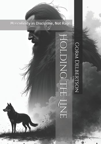 Holding the Line: Masculinity as Discipline, Not Rage