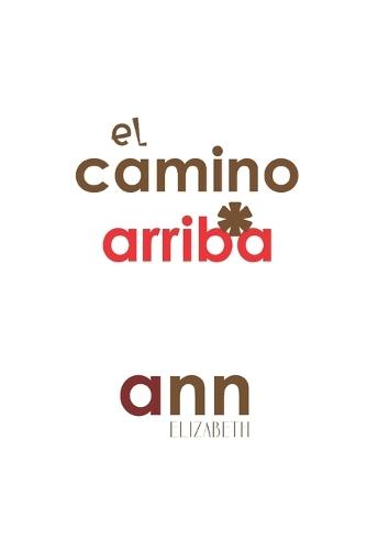 El Camino Arriba - Ann Elizabeth