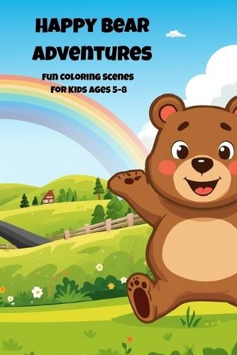 Happy Bear Adventures: Fun Stories of a Bear Exploring the World