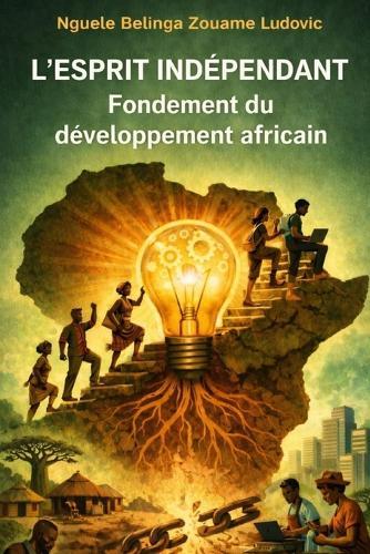 L'Esprit Indépendant: Fondement du développement africain