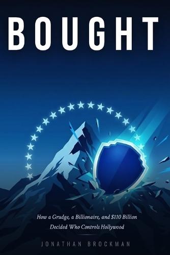 Bought: How a Grudge, a Billionaire, and $110 Billion Decided Who Controls Hollywood