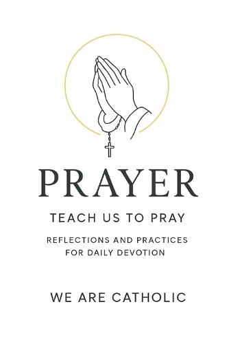 Prayer: teach us to pray