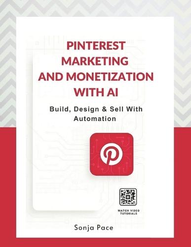 Pinterest Marketing & Monetization with AI: Build, Design & Sell With Automation