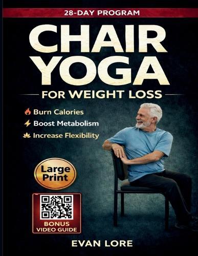 Chair Yoga for Weight Loss: Gentle Daily Movements to Burn Fat, Strengthen Muscles, and Improve Mobility