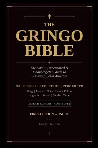 The Gringo Bible - 1st Edition: The Uncut Slang Guide to Surviving Latin America
