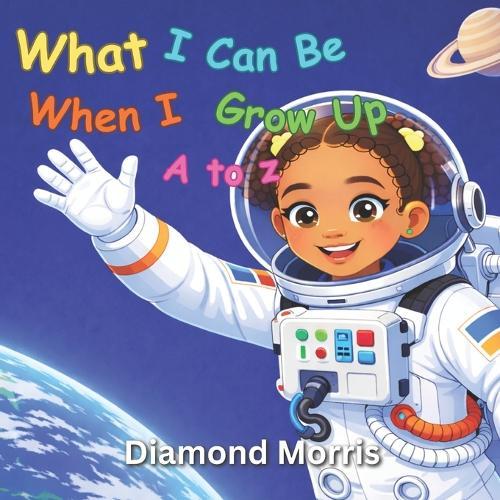 What I Can Be When I Grow Up ( A to Z )