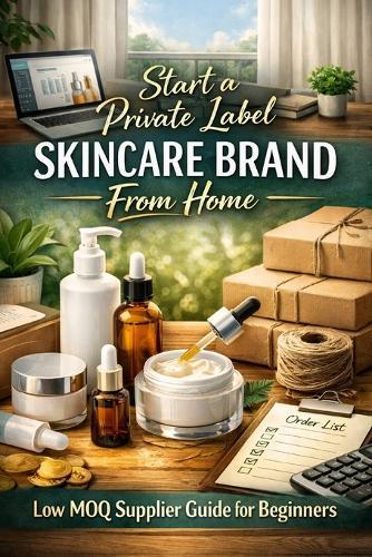 Start a Private Label Skincare Brand From Home: Low MOQ Supplier Guide for Beginners