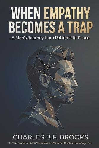 When Empathy Becomes A Trap: A Man's Journey from Patterns to Peace
