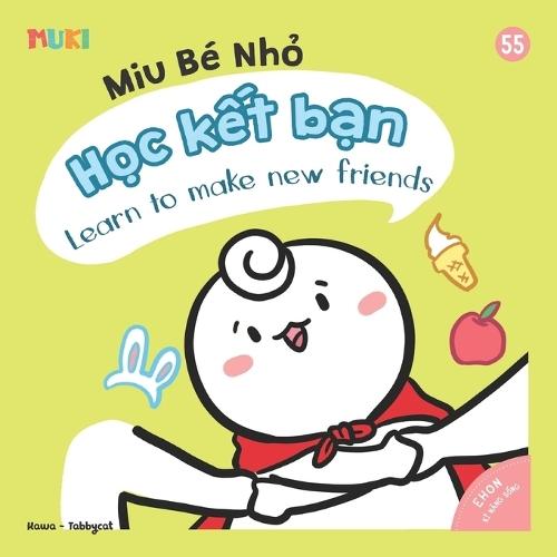Little Miu, Learn to make new friends: A Bilingual Vietnamese-English Children's Book on Social Skills, Empathy, and the 6 Essential Steps to Making First Friendships (Ages 1-6)