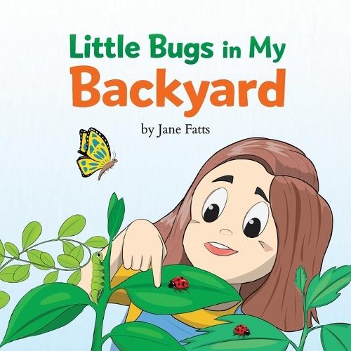 Little Bugs in My Backyard: A Rhyming Illustration Book About Insects for Toddlers and Preschoolers