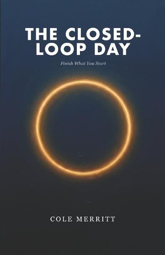 The Closed-Loop Day: Finish What You Start