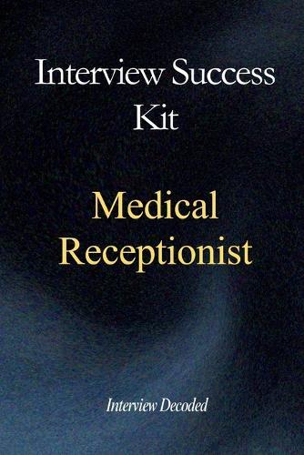 Medical Receptionist & GP Administrator Interview Success Kit: Real NHS Interview Questions, Safe Prioritisation Frameworks, Confidentiality Awareness, and Hiring Manager Scoring