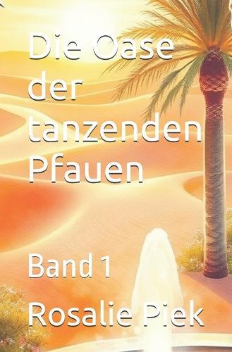 Die Oase der tanzenden Pfauen: Band 1