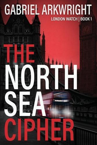 The North Sea Cipher: London Watch Book 1