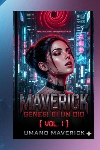 Maverick: GENESI DI UN DIO: Volume I: Il Tradimento deve essere Carnale