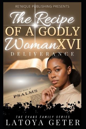 The Recipe Of A Godly Woman XVI: Deliverance: The Evans Family Series