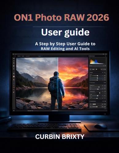 ON1 Photo RAW 2026 User guide: A Step-by-Step User Guide to RAW Editing and AI Tools