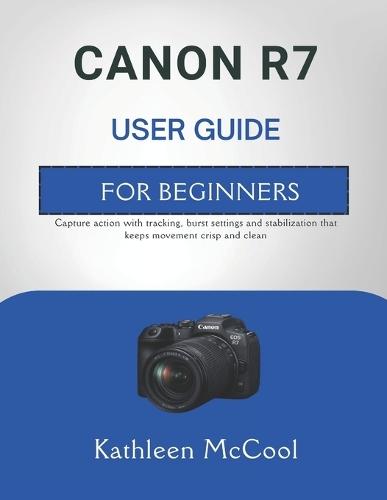 Canon R7 User Guide for Beginners: Capture action with tracking, burst settings and stabilization that keeps movement crisp and clean.