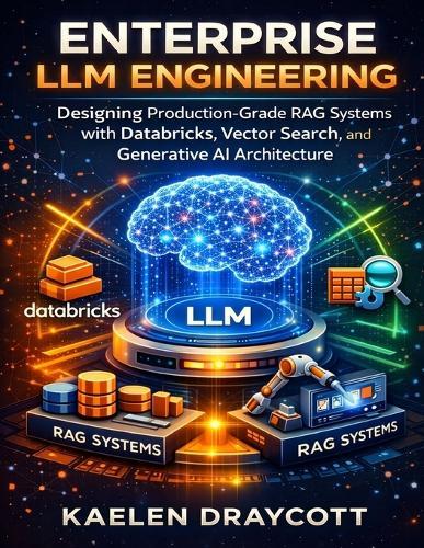 Enterprise LLM Engineering: Designing Production-Grade RAG Systems with Databricks, Vector Search, and Generative AI Architecture