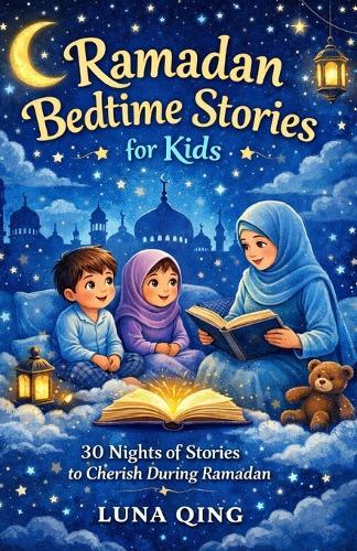Ramadan bedtime stories for kids: 30 Nights of Stories to check during Ramadan.