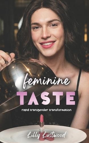 Feminine Taste: Rapid Transgender Transformation
