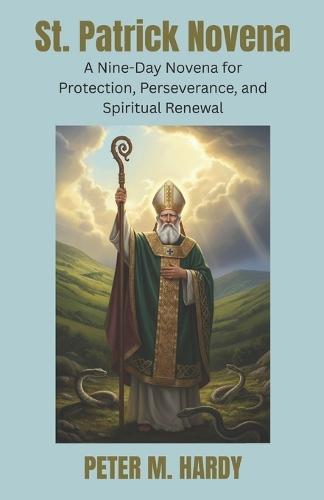 St. Patrick Novena: A Nine-Day Novena for Protection, Perseverance, and Spiritual Renewal.