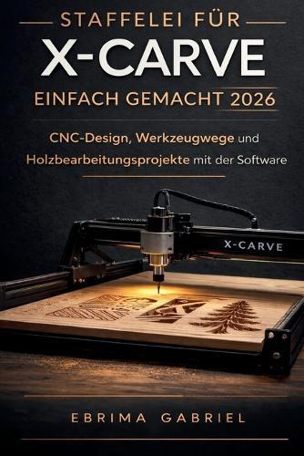Staffelei Für X-Carve Einfach Gemacht 2026: CNC-Design, Werkzeugwege und Holzbearbeitungsprojekte mit der Software