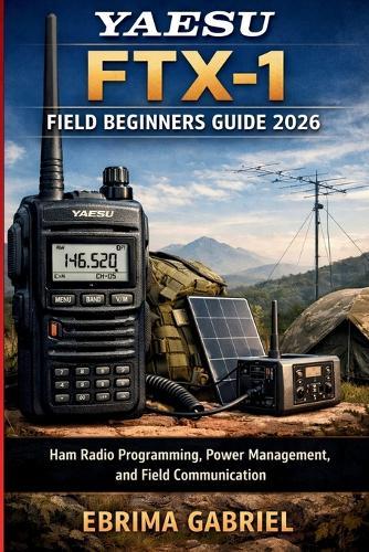 Yaesu Ftx-1 Field Beginners Guide 2026: Ham Radio Programming, Power Management, and Field Communication