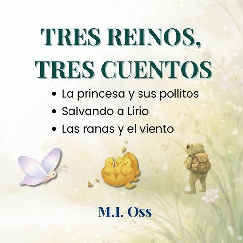 Tres reinos, tres cuentos: La princesa y sus pollitos - Salvando a Lirio - Las ranas y el viento
