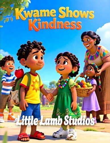 Kwame Shows Kindness: A Heartwarming Christian Story About Sharing, Helping, and Living Ephesians 4:32