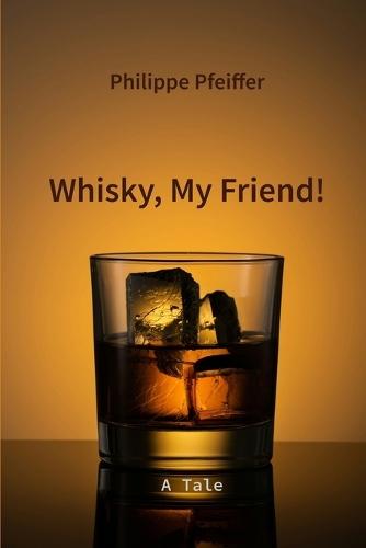 Whisky, My Friend!: A Tale