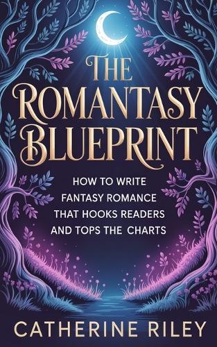 The Romantasy Blueprint: How to write fantasy romance that hooks readers and tops the charts