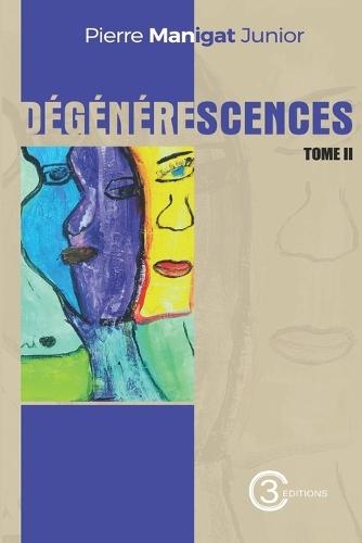 Dégénérescences Tome II