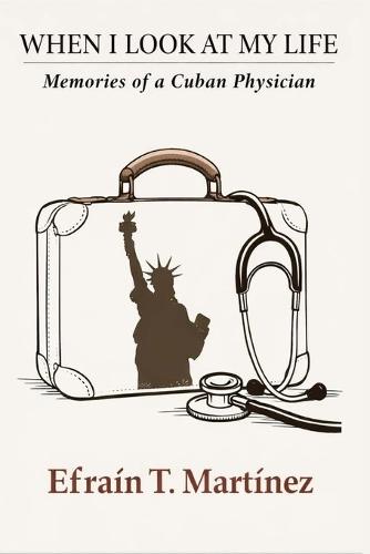 When I Look at My Life: Memories of a Cuban Physician
