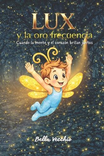 Lux y la Oro Frecuencia: Cuando la mente y el corazón brillan juntos