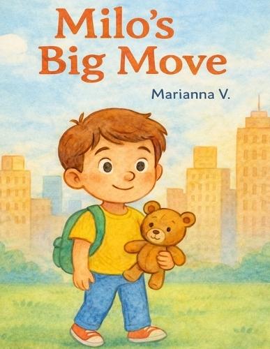 Milo's Big Move: Moving can be scary, especially for a child. A warm, gentle story about change & courage in new beginnings.