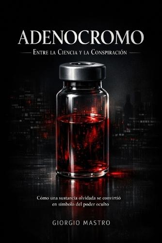 Adenocromo: Entre la Ciencia y la Conspiración: Cómo una sustancia olvidada se convirtió en símbolo del poder oculto