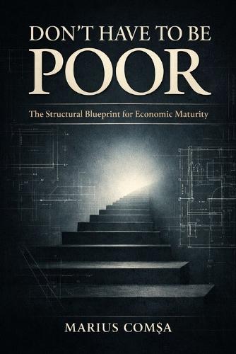 Don't Have to Be Poor: The Structural Blueprint for Economic Maturity